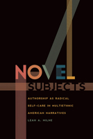 Novel Subjects: Authorship as Radical Self-Care in Multiethnic American Narratives 1609387627 Book Cover