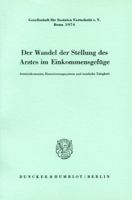 Der Wandel Der Stellung Des Arztes Im Einkommensgefuge: Arzteinkommen, Honorierungssystem Und Arztliche Tatigkeit. Bericht Eines Arbeitskreises Der Ge 3428032071 Book Cover