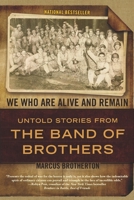 We Who Are Alive and Remain: Untold Stories from the Band of Brothers 0425234193 Book Cover