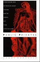 Public Privates: Performing Gynecology from Both Ends of the Speculum