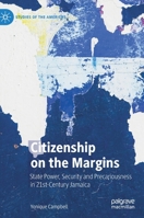 Citizenship on the Margins : State Power, Security and Precariousness in 21st-Century Jamaica 3030276236 Book Cover