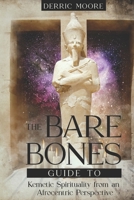 The Bare Bones Guide to Kemetic Spirituality from an Afrocentric Perspective B0CRHQG3XL Book Cover