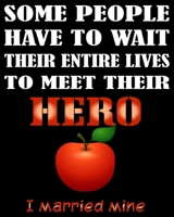 Some People Have to Wait Their Entire Lives to Meet Their Hero I Married Mine: Weekly and Monthly  Lesson Planner for Great Teacher | Academic Year ... (2019-2020 Lesson Plan Books for Teachers) 1693702142 Book Cover