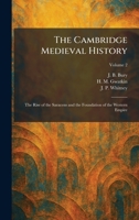 The Cambridge Medieval History: The Rise of the Saracens and the Foundation of the Western Empire 1025530969 Book Cover