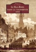 Bas-Rhin dans la tourmente (Le) - 1870 2813805378 Book Cover