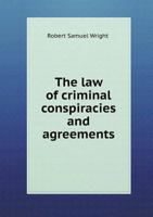 The law of criminal conspiracies and agreements. 1176506161 Book Cover