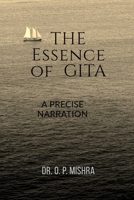 THE ESSENCE OF GITA: A PRECISE NARRATION OF GITA B0GXFGPK3X Book Cover