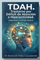 TDAH: Trastorno por Déficit de Atención e Hiperactividad: Diagnóstico y manejo integral (Spanish Edition) B0GS68GW6C Book Cover