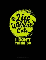Life Without Cats I Don't Think So: Unruled Composition Book 1699017506 Book Cover