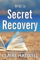 My Not So Secret Recovery: From The Author Of The Blog My Not So Secret Diary B08TQ477WW Book Cover