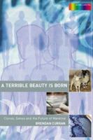 A Terrible Beauty is Born: Clones, Genes and the Future of Mankind (Science Spectra Series) 0415287081 Book Cover