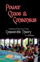 Power, Chaos & Consensus: Updating Democracy Using Consocratic Theory 0473498901 Book Cover