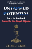 Untapped Potential: Born in Scotland, Found in the Royal Signals 1913770443 Book Cover