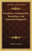 Socialistic, Communistic, Mutualistic, and Financial Fragments 0548304831 Book Cover