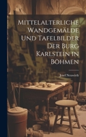 Mittelalterliche wandgemälde und tafelbilder der burg Karlstein in Böhmen 1021806943 Book Cover