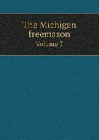 The Michigan Freemason Volume 7 5518920148 Book Cover