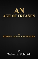 An Age of Treason: A Hidden Agenda Revealed B08LJZLPYJ Book Cover