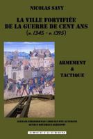 La ville fortifiee de la guerre de Cent Ans: Armement et tactique 295349524X Book Cover