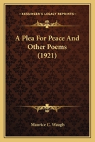 A Plea for Peace, and Other Poems 0548850569 Book Cover