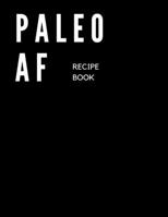 PALEO AF Recipe Book 1086237188 Book Cover