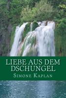 Liebe aus dem Dschungel 1477597115 Book Cover