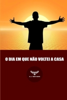 O DIA EM QUE NÃO VOLTEI A CASA (Portuguese Edition) 6500091604 Book Cover