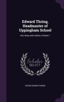 Edward Thring, Headmaster of Uppingham School: Life, Diary and Letters, Volume 1 1146737033 Book Cover