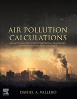Air Pollution Calculations: Quantifying Pollutant Formation, Transport, Transformation, Fate and Risks 0128149345 Book Cover