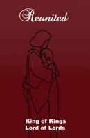 Reunited: King of Kings Lord of Lords 1478788011 Book Cover