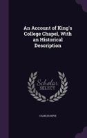 An Account of King's College Chapel, With an Historical Description 1358648603 Book Cover