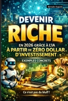 DEVENIR RICHE EN 2026 GRÂCE À L`IA À PARTIR DE ZÉRO DOLLAR D`INVESTISSEMENT: EXEMPLES CONCRETS (French Edition) B0GNZ92SMD Book Cover