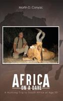 AFRICA ON A DARE: A Hunting Trip to South Africa at Age 70 1963100840 Book Cover