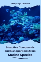 Bioactive Compounds and Nanoparticles from Marine Species 1805281615 Book Cover
