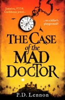 The Case of the Mad Doctor: Inspired by the true story of Jamaica's first serial killer (The Ollenu and Ashby Investigations) 1835980872 Book Cover