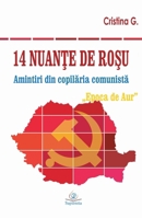 14 nuante de rosu: Amintiri din copilaria comunista: „Epoca de Aur” 606578365X Book Cover