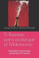 5 Razones para postergar el Matrimonio: Evitando errores que anuncian el Fracaso (Spanish Edition) 1698596464 Book Cover