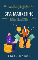 Cpa Marketing: How to Get Paid Online for Referring Signups 1774856921 Book Cover