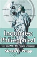 Inquiries: Philosophical:How and Why Do People Disagree?: Philosophical:How and Why Do People Disagree? 0595255744 Book Cover
