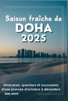 Saison fraîche de Doha 2025: Itinéraires, quartiers et excursions d'une journée d'octobre à décembre B0FVX4CC46 Book Cover