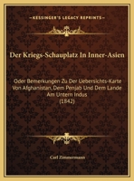 Der Kriegs-Schauplatz In Inner-Asien: Oder Bemerkungen Zu Der Uebersichts-Karte Von Afghanistan, Dem Penjab Und Dem Lande Am Untern Indus (1842) 1169742203 Book Cover