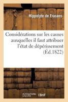 Consida(c)Rations Sur Les Causes Auxquelles Il Faut Attribuer L'A(c)Tat de Da(c)Pa(c)Rissement: OA Se Trouvent Nos Colonies Des Antilles Et Sur Les Moyens D'y Rema(c)Dier 201333981X Book Cover