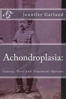 Achondroplasia: Causes, Tests, and Treatment Options 1475017340 Book Cover