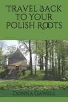 Travel Back to Your Polish Roots 1719981418 Book Cover
