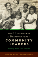 From Homemakers to Breadwinners to Community Leaders: Migrating Women, Class, and Color 197882212X Book Cover