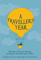 A Traveller's Year: 365 Days of Travel Writing in Diaries, Journals and Letters 0711236089 Book Cover