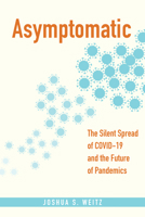 Asymptomatic: The Silent Spread of COVID-19 and the Future of Pandemics 1421450488 Book Cover