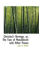 Christina's Revenge or The Fate of Monaldeschi With Other Poems 0469732733 Book Cover
