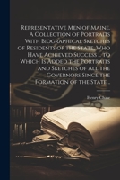 Representative men of Maine. A Collection of Portraits With Biographical Sketches of Residents of the State, who Have Achieved Success ... to Which is ... Governors Since the Formation of the State .. 1022193368 Book Cover