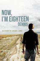 Now, I'm Eighteen: Dennis 1458207323 Book Cover