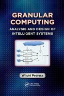 Granular Computing: Analysis and Design of Intelligent Systems 1138074497 Book Cover